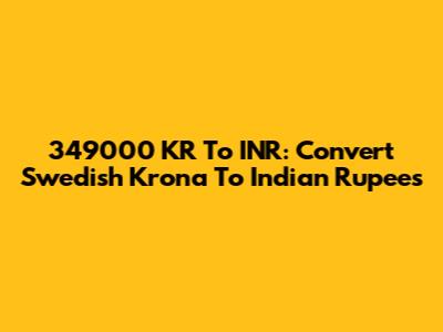 349000 KR To INR: Convert Swedish Krona To Indian Rupees