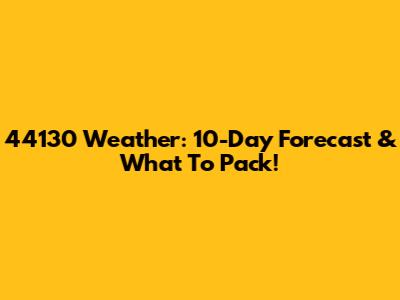 44130 Weather: 10-Day Forecast & What To Pack!
