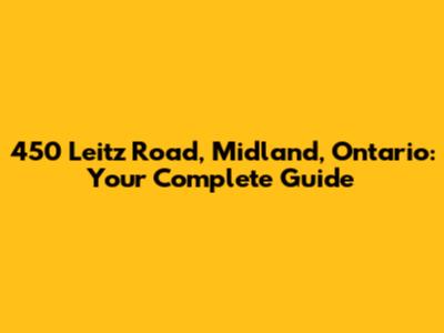 450 Leitz Road, Midland, Ontario: Your Complete Guide