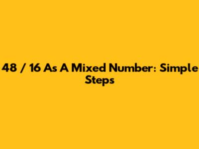 48 / 16 As A Mixed Number: Simple Steps