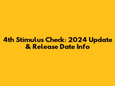 4th Stimulus Check: 2024 Update & Release Date Info