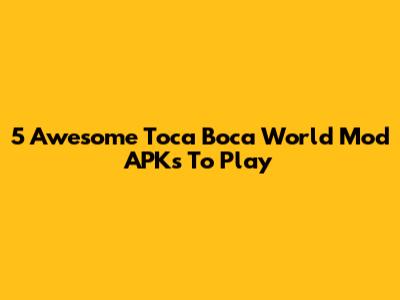 5 Awesome Toca Boca World Mod APKs To Play