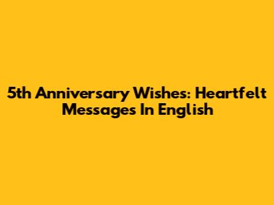 5th Anniversary Wishes: Heartfelt Messages In English