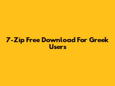 7-Zip Free Download For Greek Users