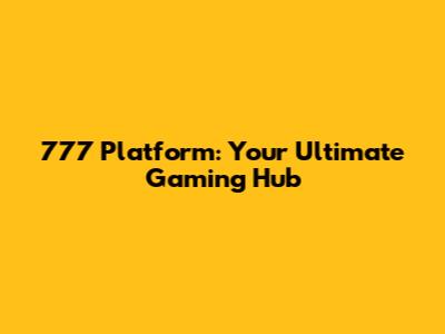 777 Platform: Your Ultimate Gaming Hub