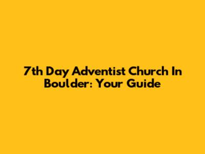 7th Day Adventist Church In Boulder: Your Guide