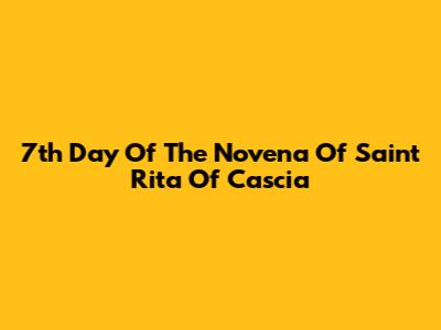 7th Day Of The Novena Of Saint Rita Of Cascia