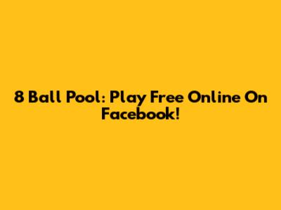 8 Ball Pool: Play Free Online On Facebook!