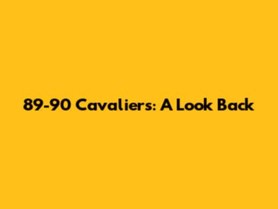 89-90 Cavaliers: A Look Back