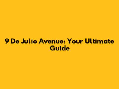 9 De Julio Avenue: Your Ultimate Guide