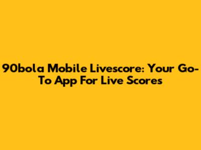 90bola Mobile Livescore: Your Go-To App For Live Scores