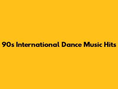 90s International Dance Music Hits