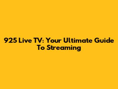 925 Live TV: Your Ultimate Guide To Streaming