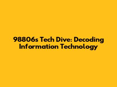 98806's Tech Dive: Decoding Information Technology