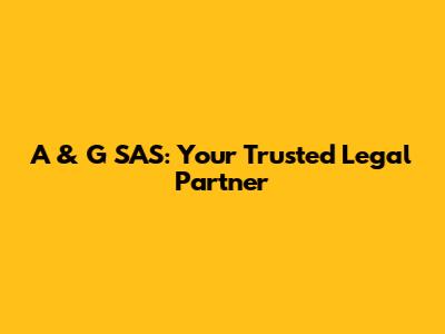 A & G SAS: Your Trusted Legal Partner