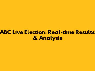 ABC Live Election: Real-time Results & Analysis