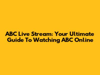 ABC Live Stream: Your Ultimate Guide To Watching ABC Online