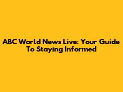 ABC World News Live: Your Guide To Staying Informed