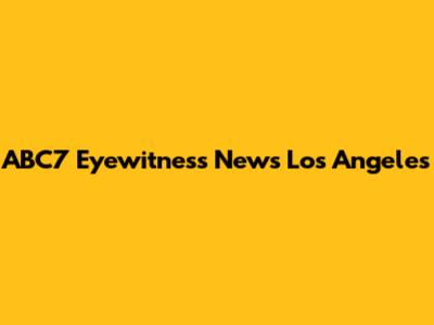 ABC7 Eyewitness News Los Angeles
