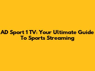 AD Sport 1 TV: Your Ultimate Guide To Sports Streaming