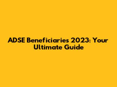 ADSE Beneficiaries 2023: Your Ultimate Guide