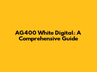 AG400 White Digital: A Comprehensive Guide