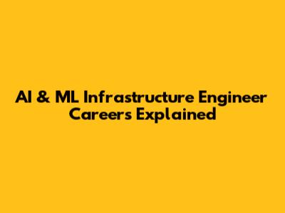AI & ML Infrastructure Engineer Careers Explained