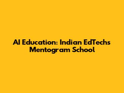 AI Education: Indian EdTech's Mentogram School