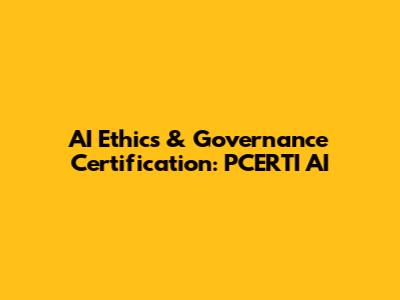 AI Ethics & Governance Certification: PCERTI AI