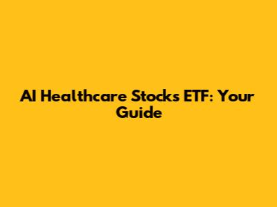 AI Healthcare Stocks ETF: Your Guide