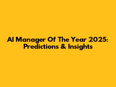 AI Manager Of The Year 2025: Predictions & Insights