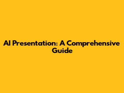AI Presentation: A Comprehensive Guide