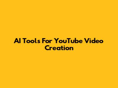 AI Tools For YouTube Video Creation