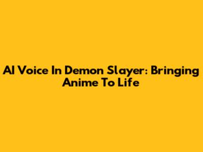 AI Voice In Demon Slayer: Bringing Anime To Life