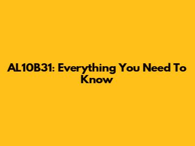 AL10B31: Everything You Need To Know