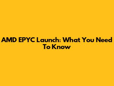 AMD EPYC Launch: What You Need To Know