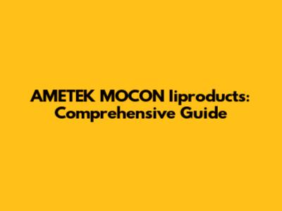 AMETEK MOCON Iiproducts: Comprehensive Guide