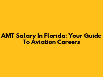 AMT Salary In Florida: Your Guide To Aviation Careers