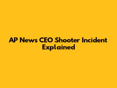 AP News CEO Shooter Incident Explained