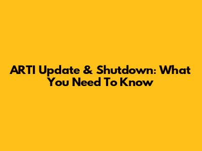 ARTI Update & Shutdown: What You Need To Know