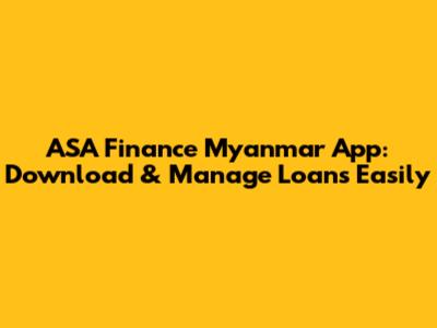 ASA Finance Myanmar App: Download & Manage Loans Easily