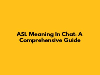 ASL Meaning In Chat: A Comprehensive Guide