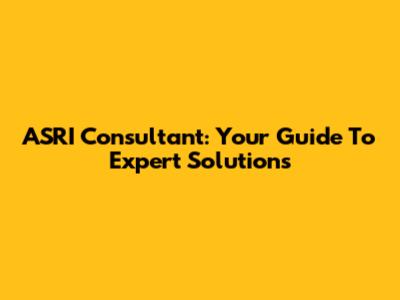 ASRI Consultant: Your Guide To Expert Solutions