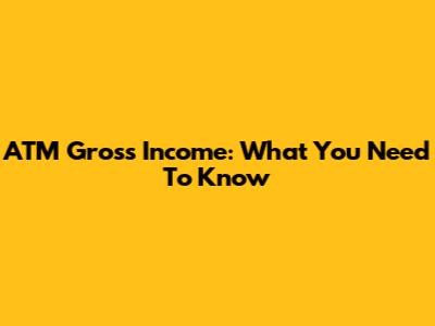 ATM Gross Income: What You Need To Know