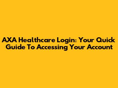 AXA Healthcare Login: Your Quick Guide To Accessing Your Account