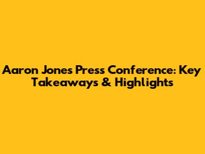 Aaron Jones Press Conference: Key Takeaways & Highlights