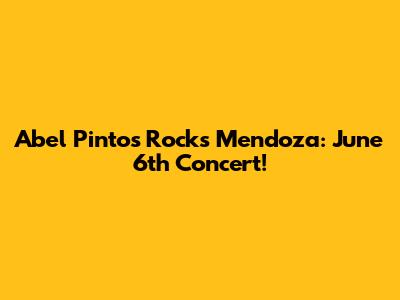 Abel Pintos Rocks Mendoza: June 6th Concert!