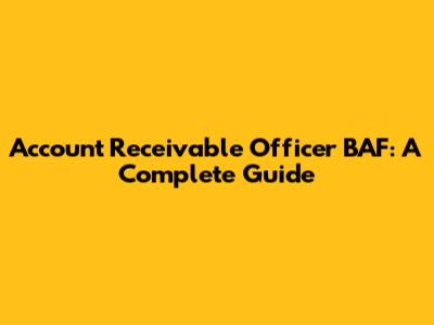 Account Receivable Officer BAF: A Complete Guide
