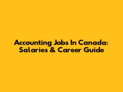 Accounting Jobs In Canada: Salaries & Career Guide