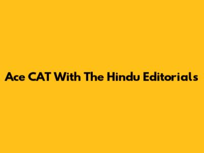 Ace CAT With The Hindu Editorials